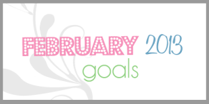 February 2013 Goals